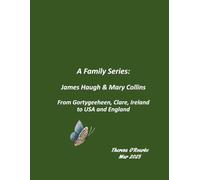 A Family Series: John Haugh & Mary Collins: From Gortygeeheen, Clare, Ireland to USA and England (A Family Series: O'Rourke)