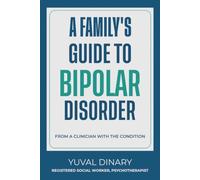 A Family's Guide to Bipolar Disorder: From a Clinician with the Condition