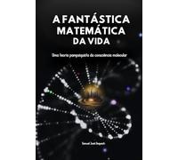 A Fantástica Matemática da Vida: Uma teoria pampsiquista da consciência molecular