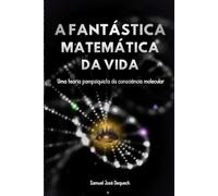 A Fantástica Matemática da Vida: Uma teoria pampsiquista da consciência molecular