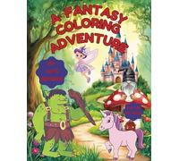 A FANTASY COLORING ADVENTURE: COLORING IN A FANTASY WORLD: A Fun and Relaxing Coloring Book with Easy to Color Unicorns, Gnomes, Princesses and More: ... Adults.: 50+ Cute Designs to suit all ages.