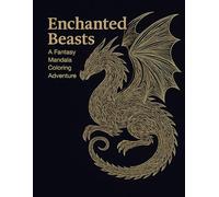 A Fantasy Mandala Coloring Adventure for Adults: Relax and unwind with 32 stunning fantasy creature designs for stress relief, mindfulness, and creativity.