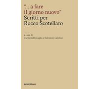 «… a fare il giorno nuovo.» Scritti per Rocco Scotellaro (Comitato nazionale per le celebrazioni del centenario della nascita di Rocco Scotellaro)