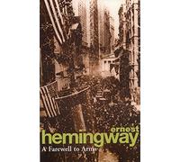 A Farewell to Arms: A literary war novel and unforgettable love story from Ernest Hemingway (Arrow classic)