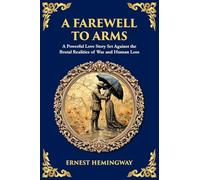 A Farewell to Arms: A Powerful Love Story Set Against the Brutal Realities of War and Human Loss: 526 (Library of Alexandria)