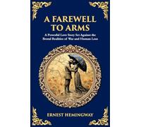 A Farewell to Arms: A Powerful Love Story Set Against the Brutal Realities of War and Human Loss (Deluxe Hardbound Edition) (Library of Alexandria)