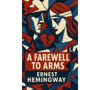 A Farewell To Arms - Annotated: Featuring an Original Prologue and Annotations