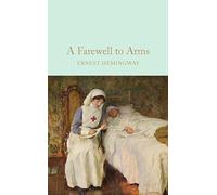 A Farewell To Arms: Ernest Hemingway (Macmillan Collector’s Library)