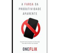 A Farsa da Produtividade Aparente: Quando Estar Ocupado Vira Desculpa Para Não Produzir de Verdade (Neuropandemias Digitais: cérebro podre, o novo mal do século 21)