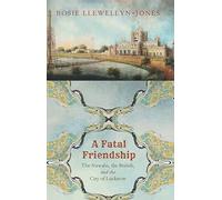 A Fatal Friendship: The Nawabs, the British, and the City of Lucknow