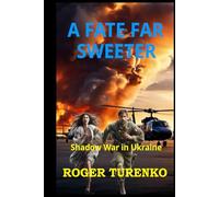 A FATE FAR SWEETER: Shadow War In Ukraine
