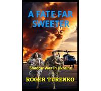 A FATE FAR SWEETER: Shadow War In Ukraine (Kovalenko's Adventures)
