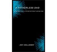 A Fatherless Dad: Learning to Be a Father Without Having One