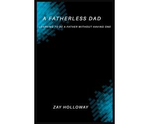 A Fatherless Dad: Learning to Be a Father Without Having One