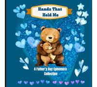 A Father's Day Ephemera Collection: "Hands That Held Me" 8.5"x8.5": One-Sided 200 images on 18 pages and 6 background pages for Junk Journaling, ... Collages, Card Making & Mixed Media.