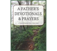 A Father's Devotionals & Prayers: A Treasured Keepsake from a Father's Heart | Guided Devotional | Legacy Journal of Faith