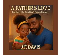 A Father's Love: The Story of a Daughter's Prayer Journey