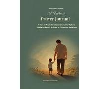A Father's Prayer Journal-21 Days of Prayer Devotional Journal for Fathers - Guide for Fathers to Grow in Prayer and Reflection