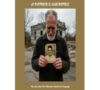 A FATHER'S SACRIFICE His Son And The Ultimate American Tragedy
