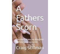 A Fathers Scorn: You don’t leave my daughter without paying a price