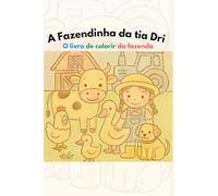 A Fazendinha da tia Dri: Livro de Colorir da Fazenda: A Fazendinha da tia Dri: Livro de Colorir de Animais da Fazenda com 40 Desenhos para Colorir