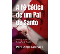 A Fé Cética de um Pai de Santo: Uma jornada entre a dúvida e o axé. (Revolucao)