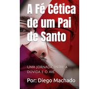 A Fé Cética de um Pai de Santo: Uma jornada entre a dúvida e o axé. (Revolucao)