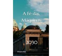 A Fé das Máquinas: 2030