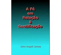 A Fé Em Relação À Santificação (ebook)