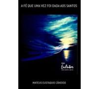 A Fé Que Uma Vez Foi Dada Aos Santos (ebook)