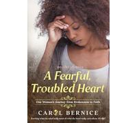 A Fearful, Troubled Heart: ONE WOMAN’S JOURNEY FROM BROKENNESS TO FAITH (DELUXE EDITION)