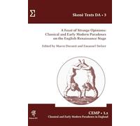 A feast of strange opinions. Classical and early modern paradoxes on the English Renaissance Stage (Skenè. Studies)