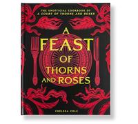 A Feast of Thorns and Roses: The Unofficial Cookbook of A Court of Thorns and Roses