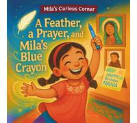 A Feather, a Prayer, and Mila’s Blue Crayon: A Faith-Based Mexican American Story About St. Anthony, Finding Lost Things, and Family Love