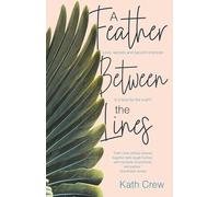 A Feather Between the Lines: Love, secrets and second chances. Is it time for the truth? (The Cactus Chronicles)
