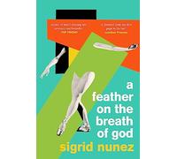 A Feather on the Breath of God: Sigrid Nunez