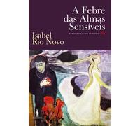A Febre Das Almas Sensíveis | Isabel Rio Novo