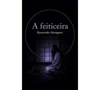 A feiticeira: e outros contos (Coleção Ryunosuke Akutagawa)