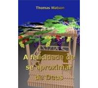 A Felicidade De Se Aproximar De Deus (ebook)