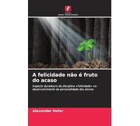 A felicidade não é fruto do acaso: Impacto duradouro da disciplina 'Felicidade' no desenvolvimento da personalidade dos alunos