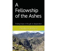 A Fellowship of the Ashes: Finding hope in the gift of desperation