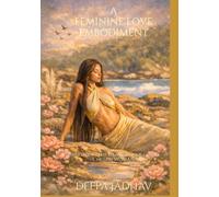 A FEMININE LOVE EMBODIMENT: Awakening the Heart & Soul of the Chosen Woman