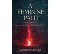 A Feminine Path: From Tantric Initiation to Sacred Sovereignty and Embodied Power