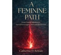A Feminine Path: From Tantric Initiation to Sacred Sovereignty and Embodied Power