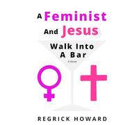 A Feminist And Jesus Walk Into A Bar