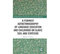 A Feminist Autoethnography of Language Education and Childhood on Slavic Soil and Stateside (Routledge Research in International and Comparative Education)