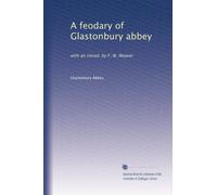A feodary of Glastonbury abbey: with an introd. by F. W. Weaver
