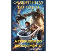 A Ferrugem do Esquecimento (Os Sentinelas do Tempo)