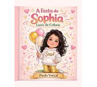A Festa da Sophia - Livro de Colorir: Com Pula-Pula, Aniversário e 50 Desenhos Divertidos para Colorir