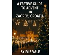 A Festive Guide To Advent In Zagreb, Croatia